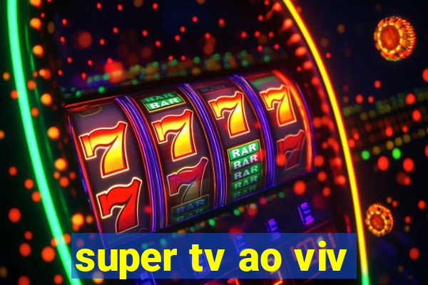 super tv ao viv